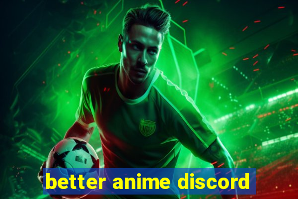 better anime discord